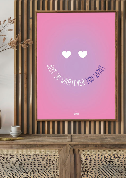 Affiche - Just Do Whatever You Want