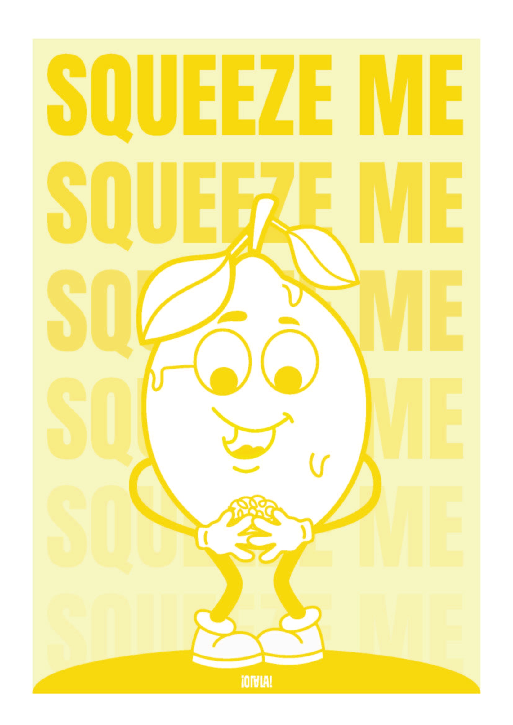 Affiche avec fond jaune. Au centre, une illustration d'un citron avec une expression embarrassée. En fond. la phrase squeeze me est déclinée en étant de plus en plus transparente vers le bas.   